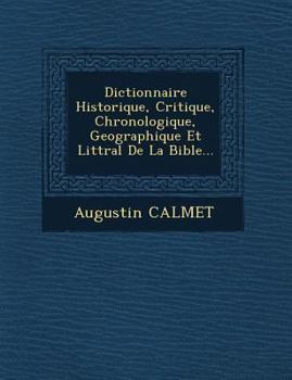 Paperback Dictionnaire Historique, Critique, Chronologique, Geographique Et Litt&#65533;ral De La Bible... Book