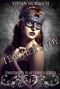 Teacher's Toy - Book #1 of the Loftry University Playthings