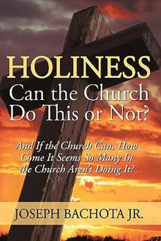 Paperback Holiness: Can the Church Do This or Not?: And If the Church Can, How Come It Seems So Many In the Church Aren't Doing It? Book