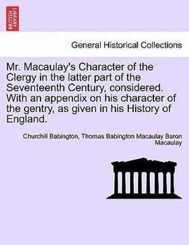 Paperback Mr. Macaulay's Character of the Clergy in the Latter Part of the Seventeenth Century, Considered. with an Appendix on His Character of the Gentry, as Book