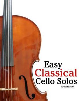 Paperback Easy Classical Cello Solos: Featuring Music of Bach, Mozart, Beethoven, Tchaikovsky and Others. Book