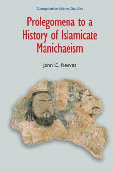 Paperback Prolegomena to a History of Islamicate Manichaeism Book