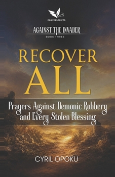 Recover All: Prayers Against Demonic Robbery and Every Stolen Blessing (Against the Invader)