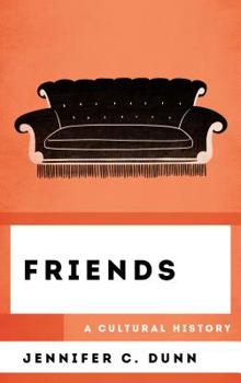 Friends: A Cultural History - Book  of the Cultural History of Television