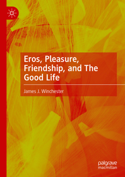 Hardcover Eros, Pleasure, Friendship, and the Good Life Book
