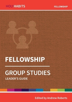 Fellowship: Group Studies: Leader's guide (Holy Habits Group Studies) - Book  of the Holy Habits