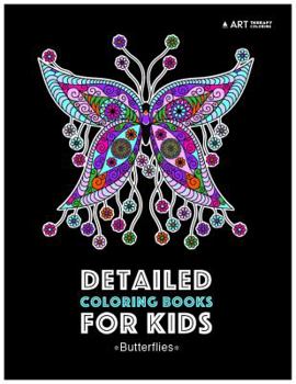 Detailed Coloring Books For Kids: Butterflies: Black Background Designs For Older Kids; Relaxing Zendoodle Butterflies & Butterfly Patterns; Midnight Edition