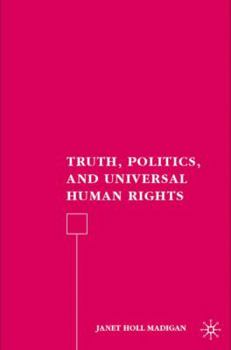 Hardcover Truth, Politics, and Universal Human Rights Book