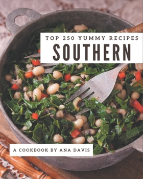 Paperback Top 250 Yummy Southern Recipes: An Inspiring Yummy Southern Cookbook for You Book