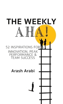 Hardcover The Weekly Aha!: 52 Inspirations for Innovation, Peak Performance & Team Success Book