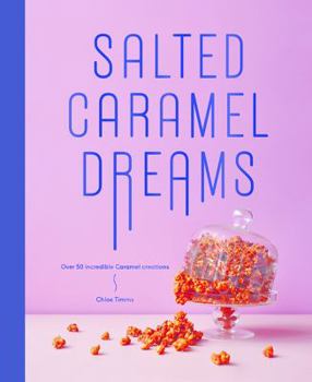 Hardcover Salted Caramel Dreams: Over 70 Incredible Caramel Creations Book