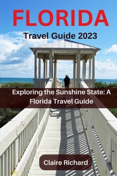 Paperback Florida Travel Guide 2023: Exploring the Sunshine State: A Florida Travel Guide Book