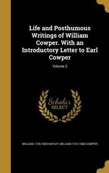 Hardcover Life and Posthumous Writings of William Cowper. With an Introductory Letter to Earl Cowper; Volume 2 Book