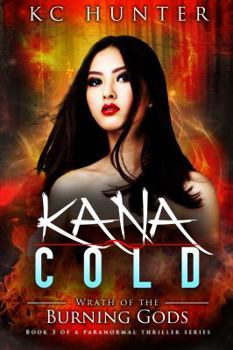 Kana Cold : Wrath of the Burning Gods - Book #3 of the Kana Cold