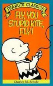 Fly, You Stupid Kite, Fly - Book #6 of the Peanuts Parade / Peanuts Classics