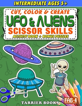 Paperback UFO & Aliens Scissor Skills: Cut, color and create. Educational Activity Book for kids ages 5+ Book