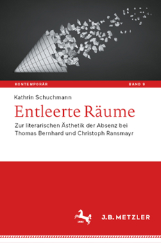 Entleerte Räume: Zur literarischen Ästhetik der Absenz bei Thomas Bernhard und Christoph Ransmayr (Kontemporär. Schriften zur deutschsprachigen Gegenwartsliteratur, 9)
