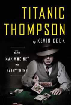 Hardcover Titanic Thompson: The Man Who Bet on Everything Book