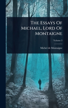 Hardcover The Essays Of Michael, Lord Of Montaigne Book