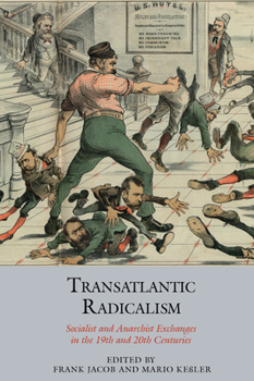 Hardcover Transatlantic Radicalism: Socialist and Anarchist Exchanges in the 19th and 20th Centuries Book