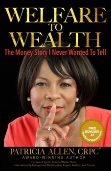 Paperback Welfare to Wealth: The Money Story I Never Wanted To Tell Book