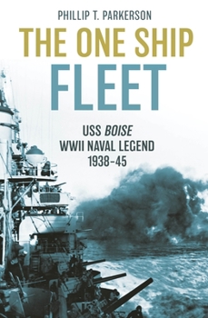 Hardcover The One Ship Fleet: USS Boise--WWII Naval Legend, 1938-45 Book