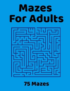 Paperback Mazes For Adults: 75 Fun & Challenging Mazes for Stress Relief, Puzzle Activity Book for Adults Book