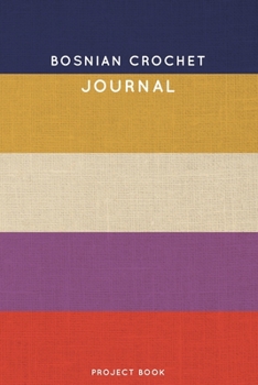Bosnian Crochet Journal: Cute Stripped Crochet Notebook for Serious Crochet Lovers - 6"x9" 100 Dot Grid Pages Project Book (Yarns and Needles Book Series)