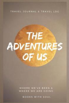Paperback The Adventures of Us: Our keepsake travel journal of where we've been and where we want to go Book