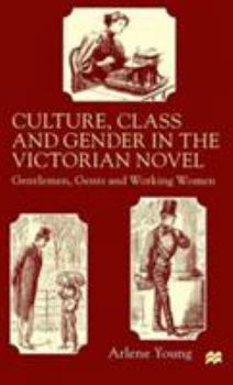 Hardcover Culture, Class and Gender in the Victorian Novel: Gentlemen, Gents and Working Women Book