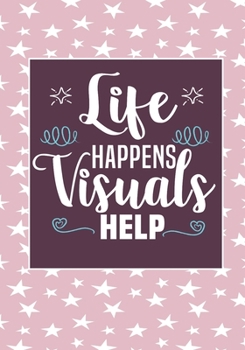 Life Happens Visuals Help: ABA Therapist Behavior Therapy Analyst BCBA RBT Blank Notebook to Write In for kids Men Women | Motivational Quotes Journal (Employee Appreciation Gift )