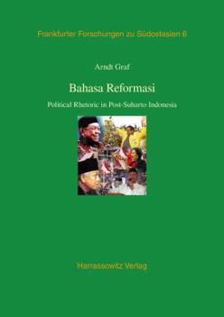 Hardcover Bahasa Reformasi: Political Rhetoric in Post-Suharto Indonesia Book