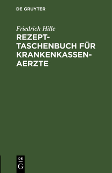 Rezept-Taschenbuch Für Krankenkassen-Aerzte: Kurze Zusammenstellung Der Empfehlenswertesten Arzneiverordnungen Zur Verwendung Im Bereiche Von Krankenk