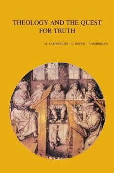 Theology and the Question for Truth: Historical- and Systematic-theological Studies (Bibliotheca Ephemeridum Theologicarum Lovaniensium) (Bibliotheca Ephemeridum Theologicarum Lovaniensium)