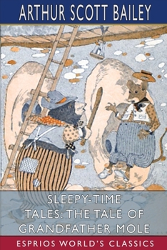 Paperback Sleepy-Time Tales: The Tale of Grandfather Mole (Esprios Classics): Illustrated by Harry L. Smith Book