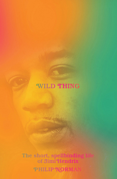 Hardcover Wild Thing: The Short, Spellbinding Life of Jimi Hendrix Book
