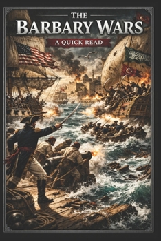 The Barbary Wars: A Quick Read (World History : A Quick Read Series)