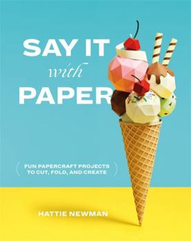 Paperback Say It with Paper: Fun Papercraft Projects to Cut, Fold and Create Book