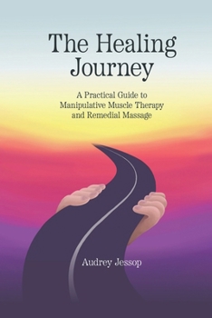 Paperback The Healing Journey: A Practical Guide to Manipulative Muscle Therapy and Remedial Massage Book