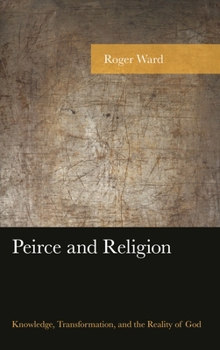 Paperback Peirce and Religion: Knowledge, Transformation, and the Reality of God Book
