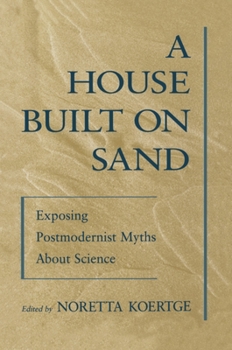 Paperback A House Built on Sand: Exposing Postmodernist Myths about Science Book