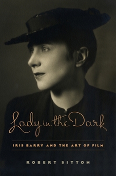 Hardcover Lady in the Dark: Iris Barry and the Art of Film Book