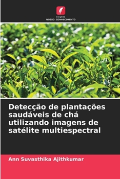 Paperback Detecção de plantações saudáveis de chá utilizando imagens de satélite multiespectral [Portuguese] Book