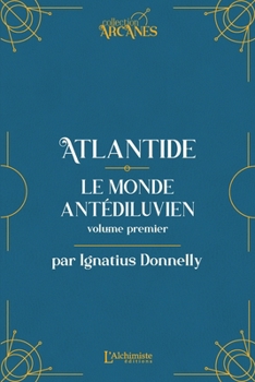 Atlantide: Le monde antédiluvien - Volume I (Nouvelle traduction - Texte intégral illustré)