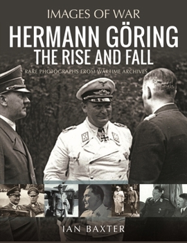 Paperback Hermann Göring: The Rise and Fall: Rare Photographs from Wartime Archives Book