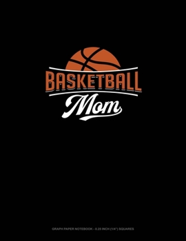 Paperback Basketball Mom: Graph Paper Notebook - 0.25 Inch (1/4") Squares Book