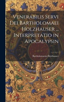 Hardcover Venerabilis Servi Dei Bartholomaei Holzhauser ... Interpretatio in Apocalypsin [Italian] Book