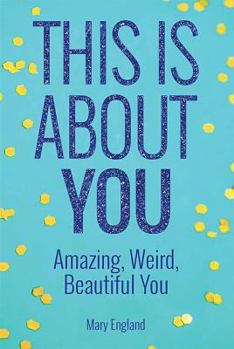 Paperback This Is about You: Amazing, Weird, Beautiful You Book