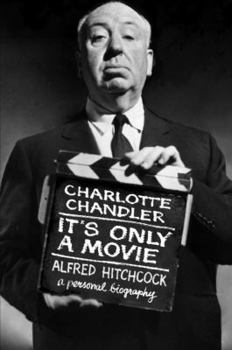 Hardcover It's Only a Movie: Alfred Hitchcock: A Personal Biography Book