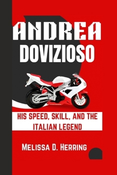 Paperback Andrea Dovizioso: His Speed, Skill, and The Italian Legend Book